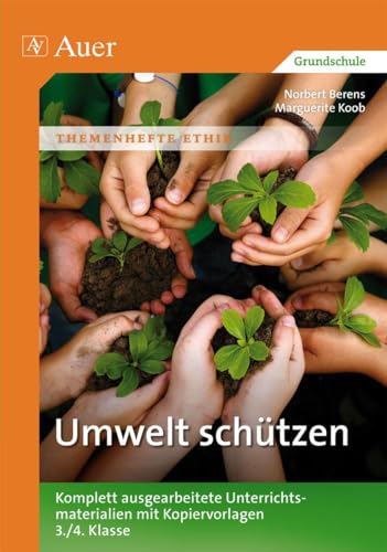 Umwelt schützen: Komplett ausgearbeitete Unterrichtsmaterialien mit Kopiervorlagen 3.-4. Klasse (Themenhefte Ethik) von Auer Verlag i.d.AAP LW